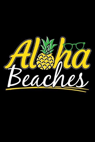 Aloha Beaches: 120 Seiten (6x9 Zoll) Liniertes Notizbuch für Urlaub Freunde I Hawaii Journal I Südsee Notizblock I Ananas Notizheft