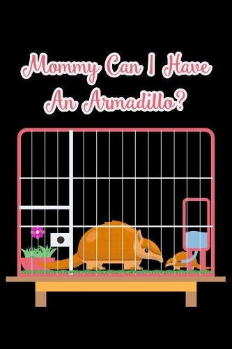 Mommy Can I Have An Armadillo?