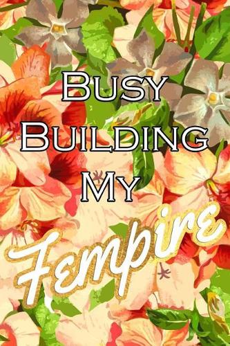 Busy Building My Fempire