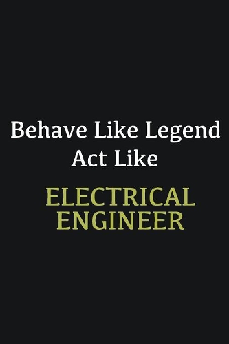 Behave like Legend Act Like Electrical Engineer