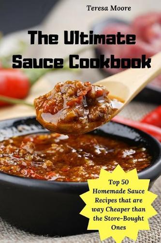 The Ultimate Sauce Cookbook