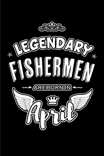 Legendary Fishermen are born in April