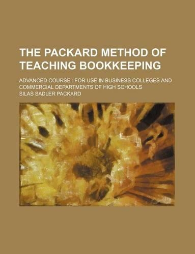 The Packard Method of Teaching Bookkeeping; Advanced Course for Use in Business Colleges and Commercial Departments of High Schools