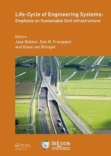 Life-Cycle of Engineering Systems: Emphasis on Sustainable Civil Infrastructure: Proceedings of the Fifth International Symposium on Life-Cycle Civil Engineering (IALCCE 2016), 16-19 October 2016, Delft, The Netherlands(Life-Cycle of Civil Engineering Systems)