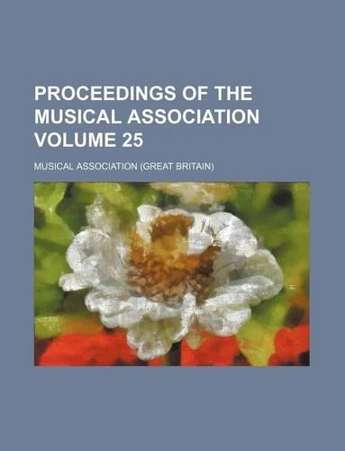 Proceedings of the Musical Association Volume 25