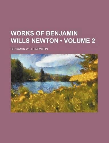 Works of Benjamin Wills Newton (Volume 2)