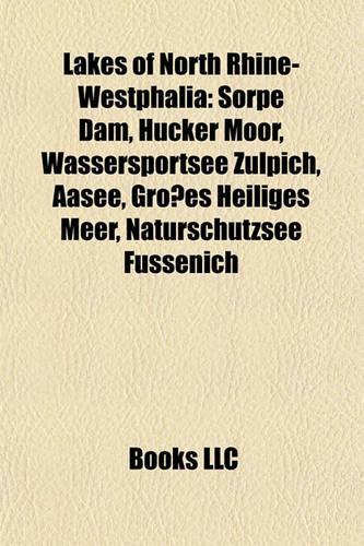 Lakes of North Rhine-Westphalia: Sorpe Dam, H Cker Moor, Wassersportsee Z Lpich, Aasee, Gro Es Heiliges Meer, Naturschutzsee F Ssenich(English)