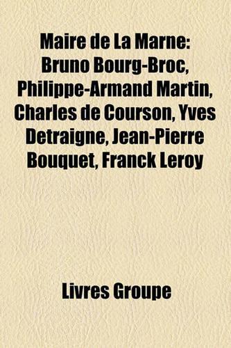 Maire de La Marne: Bruno Bourg-Broc, Philippe-Armand Martin, Charles de Courson, Yves Detraigne, Jean-Pierre Bouquet, Franck Leroy(French)