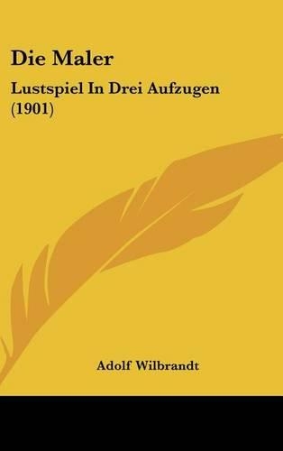 Die Maler: Lustspiel in Drei Aufzugen (1901)