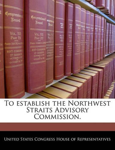 To Establish the Northwest Straits Advisory Commission.