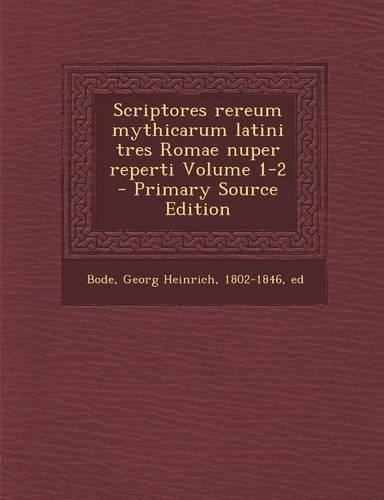 Scriptores rereum mythicarum latini tres Romae nuper reperti Volume 1-2
