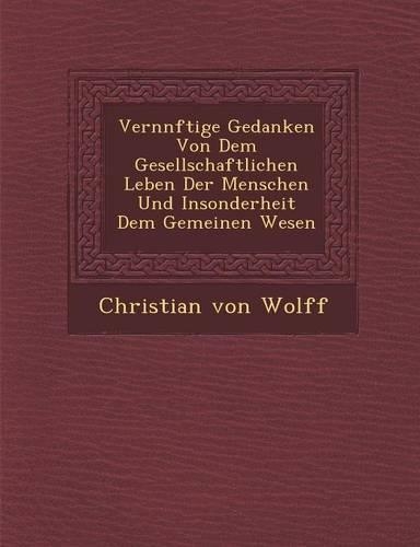 Vern�nftige Gedanken Von Dem Gesellschaftlichen Leben Der Menschen Und Insonderheit Dem Gemeinen Wesen: (English)