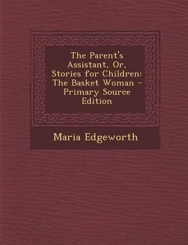 The Parent's Assistant, Or, Stories for Children: The Basket Woman(English)