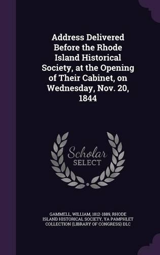Address Delivered Before the Rhode Island Historical Society, at the Opening of Their Cabinet, on Wednesday, Nov. 20, 1844