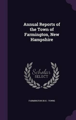 Annual Reports of the Town of Farmington, New Hampshire: (English)