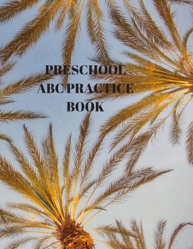 Preschool ABC Practice Book: Beginner's English Handwriting Book 110 Pages of 8.5 Inch X 11 Inch Wide and Intermediate Lines with Pages for Each Letter! Learn Skills by Doing!