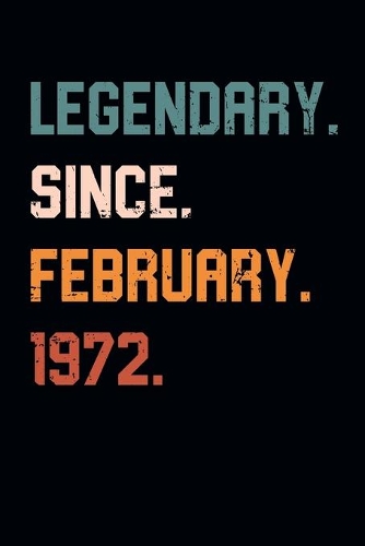 Blank Lined Journal, Notebook, Diary, Planner - Legendary Since February 1972 - 47th Birthday Gift For 47 Years Old Men and Women born in February