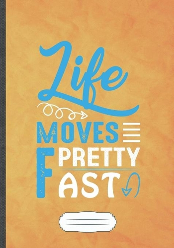 Life Moves Pretty Fast: Motivation Blank Lined Notebook/ Journal, Writer Practical Record. Dad Mom Anniversay Gift. Thoughts Creative Writing Logbook. Fashionable Vintage L