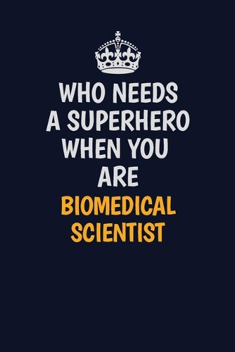 Who Needs A Superhero When You Are Biomedical Scientist