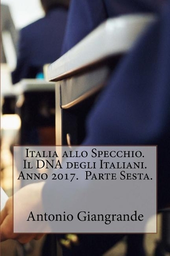Italia Allo Specchio. Il DNA Degli Italiani. Anno 2017. Parte Sesta.