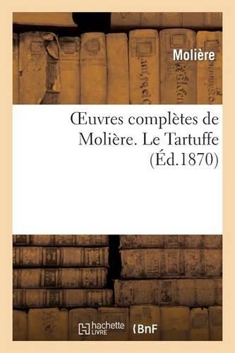 Oeuvres Complètes de Molière. Le Tartuffe: (Litterature)