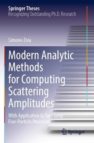 Modern Analytic Methods for Computing Scattering Amplitudes: With Application to Two-Loop Five-Particle Processes(Springer Theses)