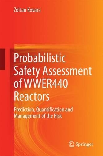 Probabilistic Safety Assessment of WWER440 Reactors: Prediction, Quantification and Management of the Risk(English)