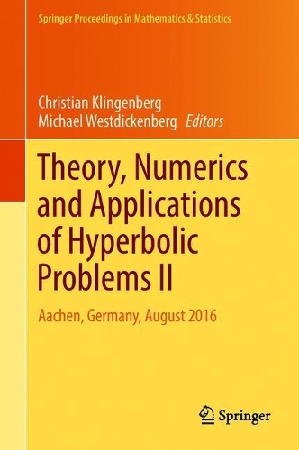 Theory, Numerics and Applications of Hyperbolic Problems II: Aachen, Germany, August 2016(237 Springer Proceedings in Mathematics & Statistics)