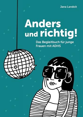 Anders und richtig!: Das Begleitbuch für junge Frauen mit ADHS