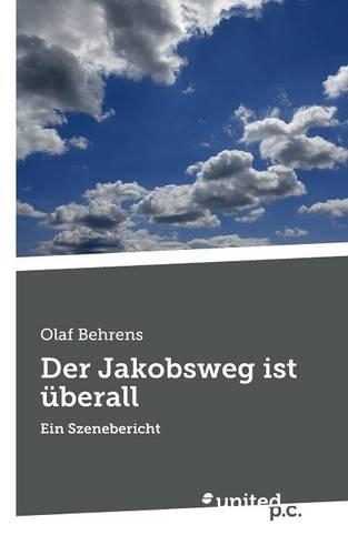 Der Jakobsweg ist überall: Ein Szenebericht(German)