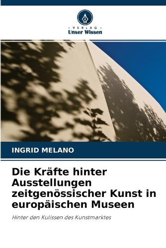 Die Kräfte hinter Ausstellungen zeitgenössischer Kunst in europäischen Museen