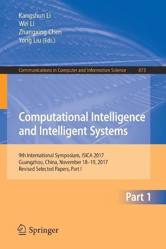 Computational Intelligence and Intelligent Systems: 9th International Symposium, ISICA 2017, Guangzhou, China, November 18–19, 2017, Revised Selected Papers, Part I(873 Communications in Computer and Information Science)
