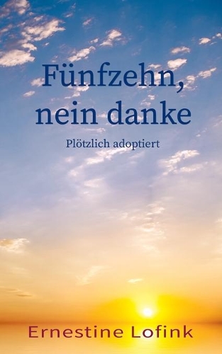 Fünfzehn, nein danke: Plötzlich adoptiert