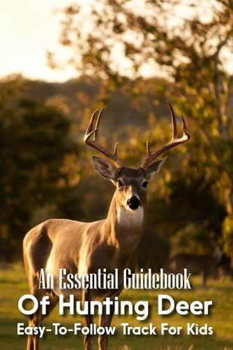 An Essential Guidebook Of Hunting Deer