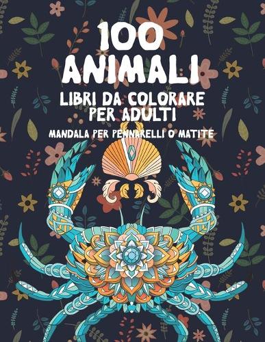 Libri da colorare per adulti - Mandala per pennarelli o matite - 100 Animali