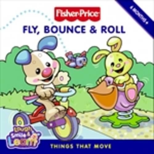 Fly, Bounce and Roll: A Book of Things that Move(Fisher Price)