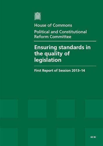 Ensuring standards in the quality of legislation: first report of session 2013-14, Vol. 1: Report, together with formal minutes, oral and written evidence(Ensuring standards in the quality of legislation: first report of session 2013-14)