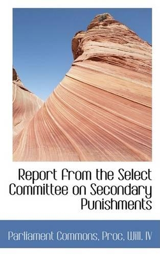 Report from the Select Committee on Secondary Punishments