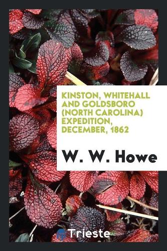 Kinston, Whitehall and Goldsboro (North Carolina) Expedition, December, 1862