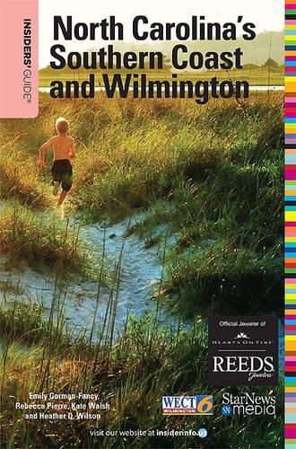 Insiders' Guide to North Carolina's Southern Coast and Wilmington: (Insiders' Guide to North Carolina's Southern Coast & Wilmington)