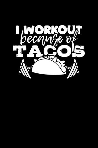 I Workout Because of Tacos