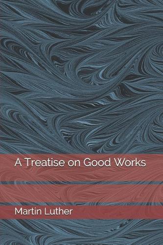 A Treatise on Good Works