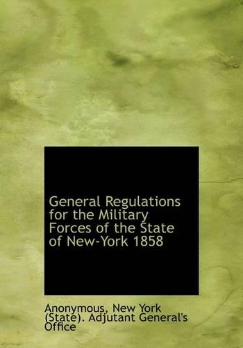 General Regulations for the Military Forces of the State of New-York 1858