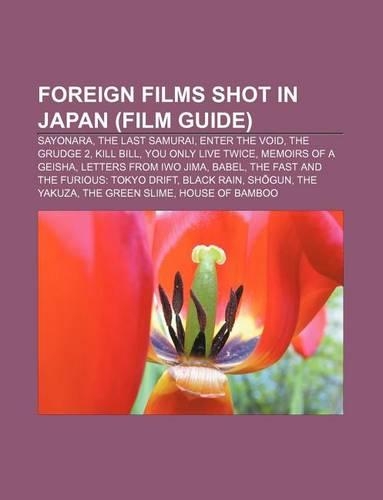 Foreign Films Shot in Japan (Film Guide): Sayonara, the Last Samurai, Enter the Void, the Grudge 2, Kill Bill, You Only Live Twice(English)