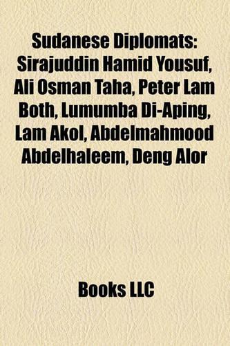 Sudanese Diplomats: Sirajuddin Hamid Yousuf, Ali Osman Taha, Peter Lam Both, Lumumba Di-Aping, Lam Akol, Abdelmahmood Abdelhaleem, Deng Alor(English)