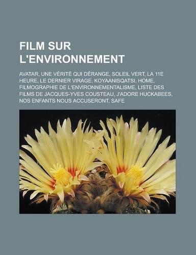 Film Sur L'Environnement: Avatar, Une Verite Qui Derange, Soleil Vert, La 11E Heure, Le Dernier Virage, Koyaanisqatsi, Home, Filmographie de L'Environnementalisme, Liste Des (French)