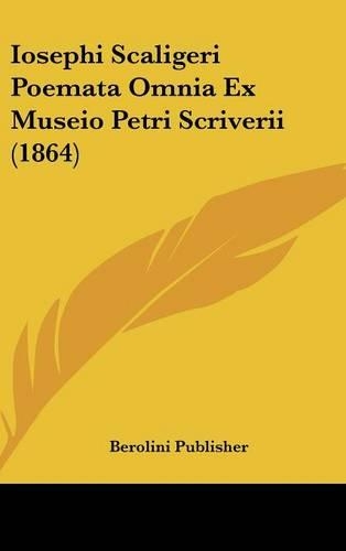 Iosephi Scaligeri Poemata Omnia Ex Museio Petri Scriverii (1864)