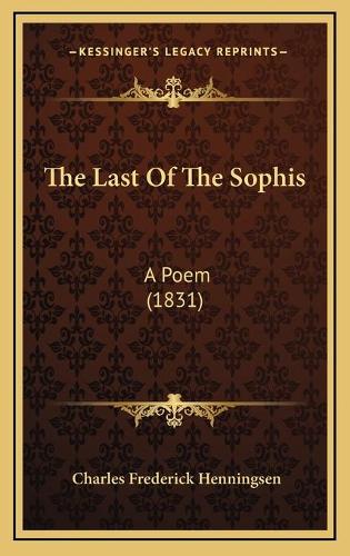 The Last Of The Sophis: A Poem (1831)