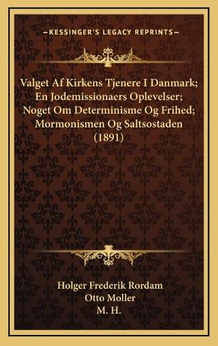 Valget Af Kirkens Tjenere I Danmark; En Jodemissionaers Oplevelser; Noget Om Determinisme Og Frihed; Mormonismen Og Saltsostaden (1891)