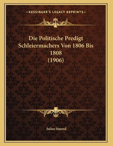 Die Politische Predigt Schleiermachers Von 1806 Bis 1808 (1906)